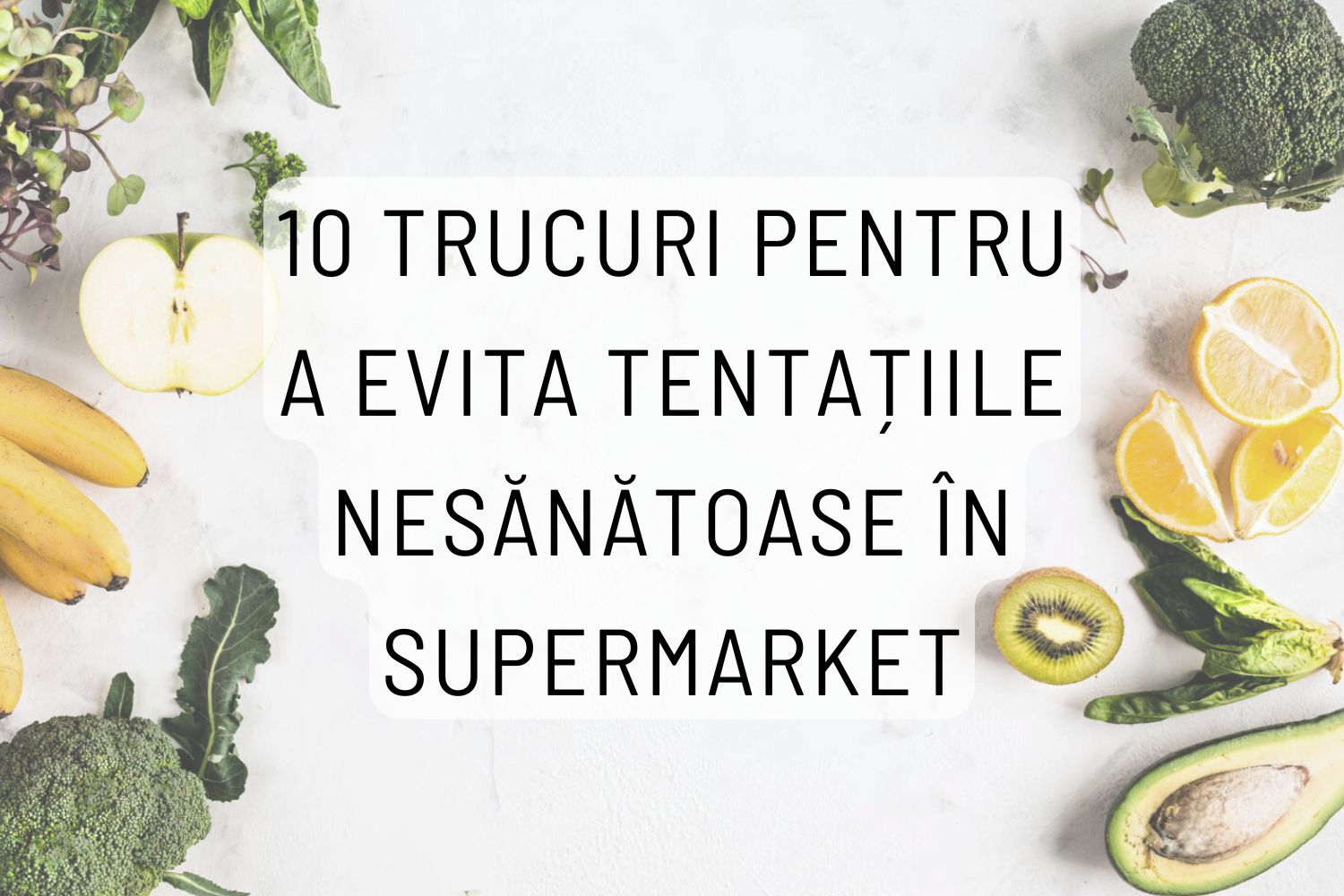 10 trucuri pentru a evita tentațiile nesănătoase în supermarket evitare tentații, supermarket sanatos, trucuri alimentare, cumparaturi sanatoase, alimentatie sanatoasa, sfaturi dieta, stil de viata sanatos, evitare alimente nesanatoase, alimente sanatoase, ghid cumparaturi,